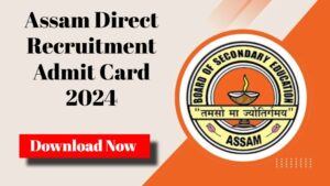 Latest Assam Govt Job Alerts 2024: Download Direct Recruitment Admit Card Now